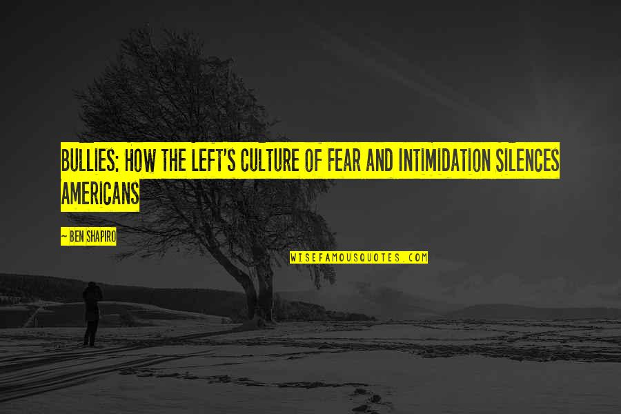 Intimidation Quotes By Ben Shapiro: Bullies: How the Left's Culture of Fear and