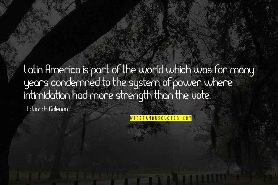 Intimidation Quotes By Eduardo Galeano: Latin America is part of the world which
