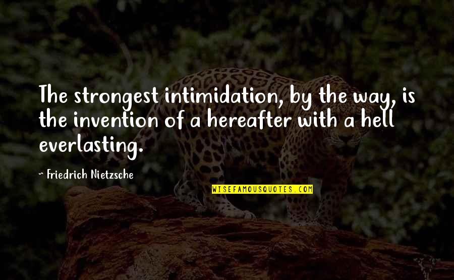 Intimidation Quotes By Friedrich Nietzsche: The strongest intimidation, by the way, is the