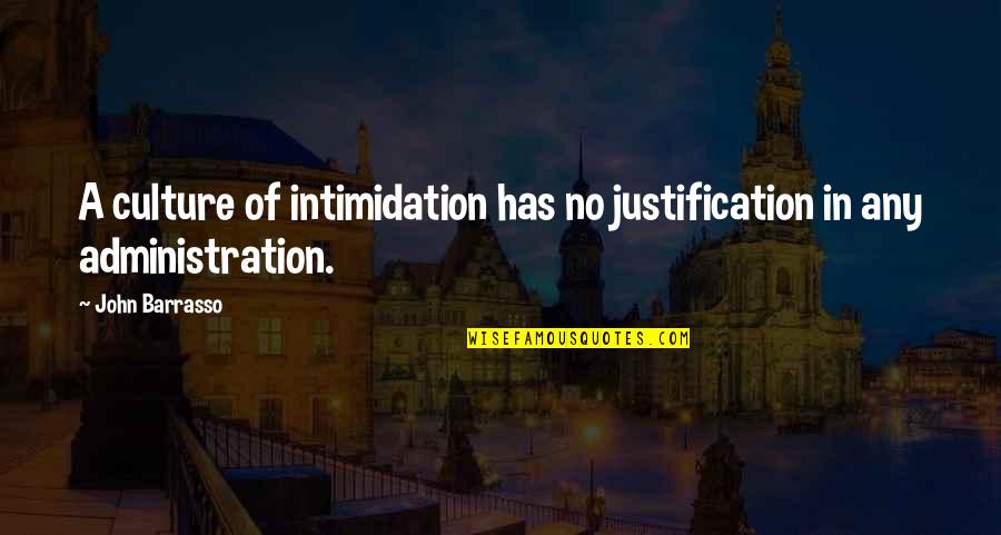 Intimidation Quotes By John Barrasso: A culture of intimidation has no justification in