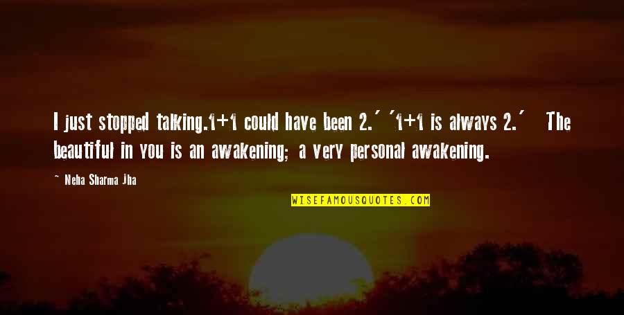 Intimidations Quotes By Neha Sharma Jha: I just stopped talking.1+1 could have been 2.'