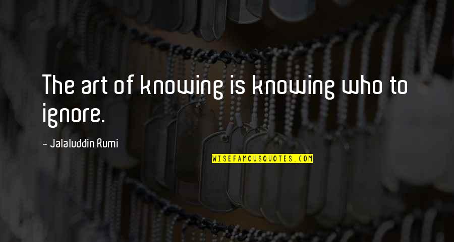 Intimidiating Quotes By Jalaluddin Rumi: The art of knowing is knowing who to