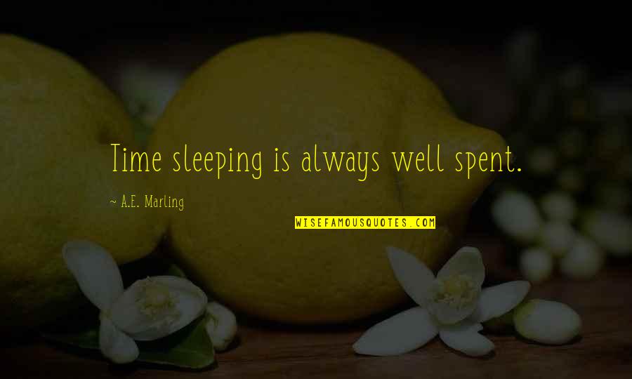 Intimita Quotes By A.E. Marling: Time sleeping is always well spent. Intimita Quotes By A.E. Marling: Time sleeping is always well spent.