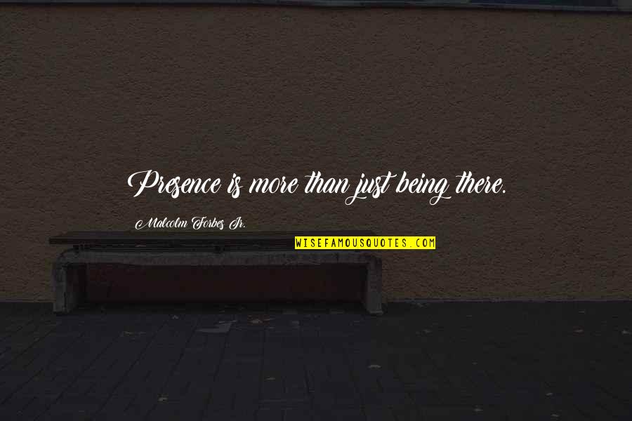 Intimiteit Betekenis Quotes By Malcolm Forbes Jr.: Presence is more than just being there. Intimiteit Betekenis Quotes By Malcolm Forbes Jr.: Presence is more than just being there.