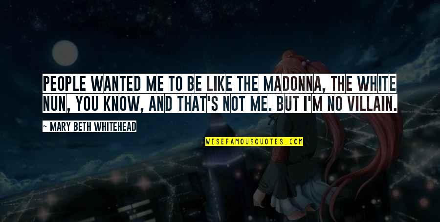 Intimos Amigos Quotes By Mary Beth Whitehead: People wanted me to be like the Madonna, Intimos Amigos Quotes By Mary Beth Whitehead: People wanted me to be like the Madonna,