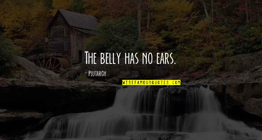 Intimos Masculinos Quotes By Plutarch: The belly has no ears.