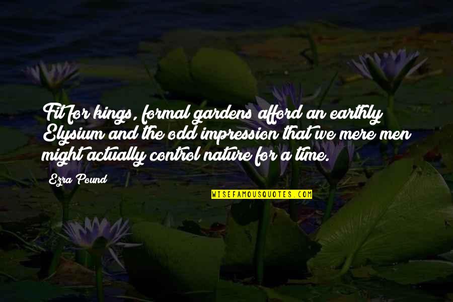 Intimos Tinley Quotes By Ezra Pound: Fit for kings, formal gardens afford an earthly