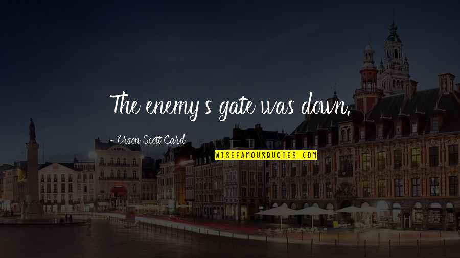 Intimos Tinley Quotes By Orson Scott Card: The enemy's gate was down.