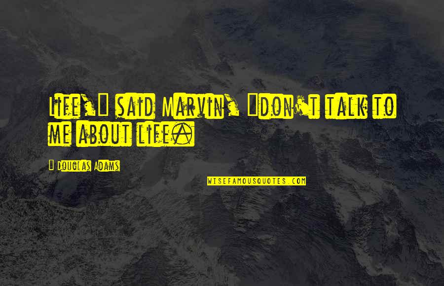 Intinsiti Quotes By Douglas Adams: Life," said Marvin, "don't talk to me about Intinsiti Quotes By Douglas Adams: Life," said Marvin, "don't talk to me about