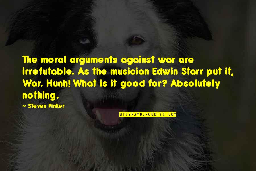 Intinsiti Quotes By Steven Pinker: The moral arguments against war are irrefutable. As