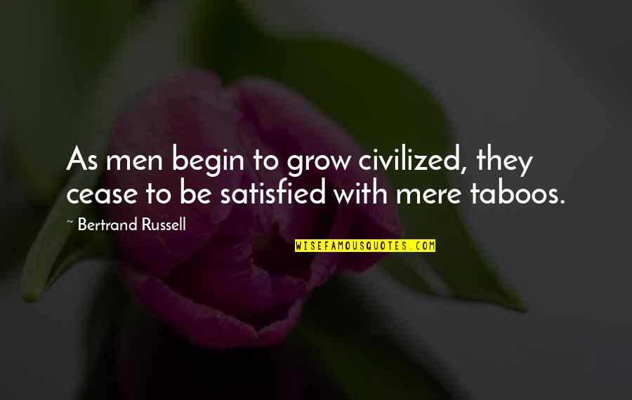 Intituladas Quotes By Bertrand Russell: As men begin to grow civilized, they cease