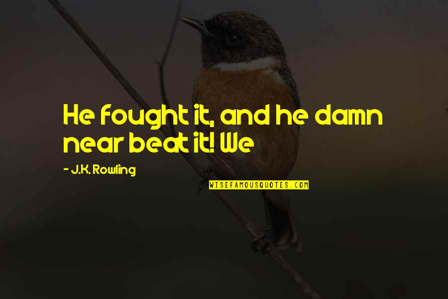Intj Personality Quotes By J.K. Rowling: He fought it, and he damn near beat Intj Personality Quotes By J.K. Rowling: He fought it, and he damn near beat