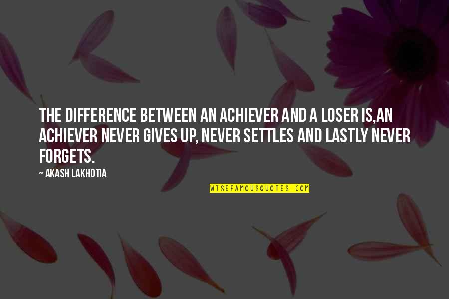 Into Archive Quotes By Akash Lakhotia: The difference between an achiever and a loser