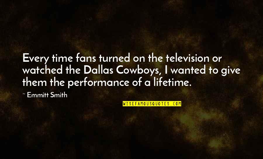 Into Archive Quotes By Emmitt Smith: Every time fans turned on the television or