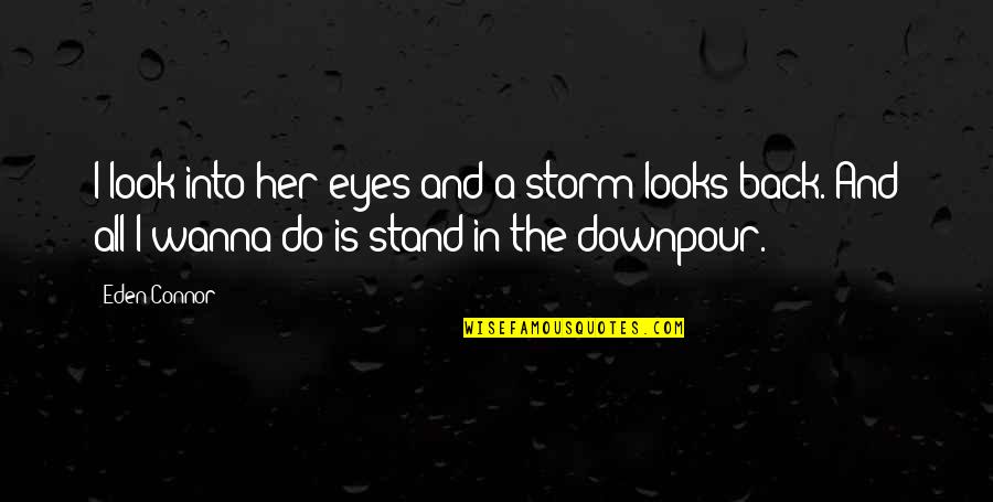 Into Her Eyes Quotes By Eden Connor: I look into her eyes and a storm
