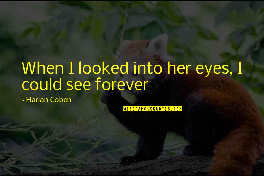 Into Her Eyes Quotes By Harlan Coben: When I looked into her eyes, I could