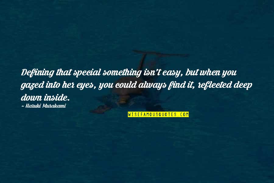 Into Her Eyes Quotes By Haruki Murakami: Defining that special something isn't easy, but when