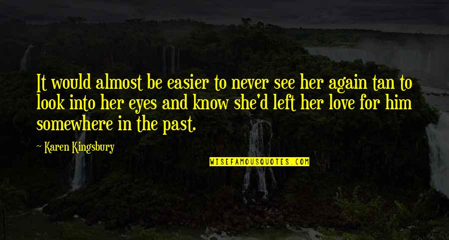 Into Her Eyes Quotes By Karen Kingsbury: It would almost be easier to never see