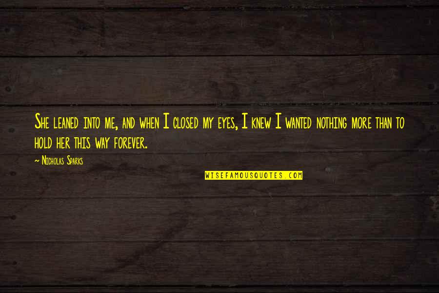 Into Her Eyes Quotes By Nicholas Sparks: She leaned into me, and when I closed