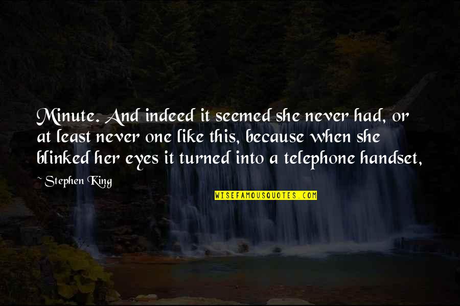 Into Her Eyes Quotes By Stephen King: Minute. And indeed it seemed she never had,