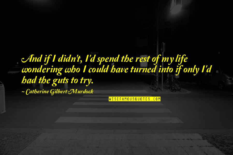 Into My Life Quotes By Catherine Gilbert Murdock: And if I didn't, I'd spend the rest Into My Life Quotes By Catherine Gilbert Murdock: And if I didn't, I'd spend the rest
