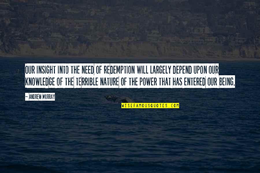 Into Nature Quotes By Andrew Murray: Our insight into the need of redemption will