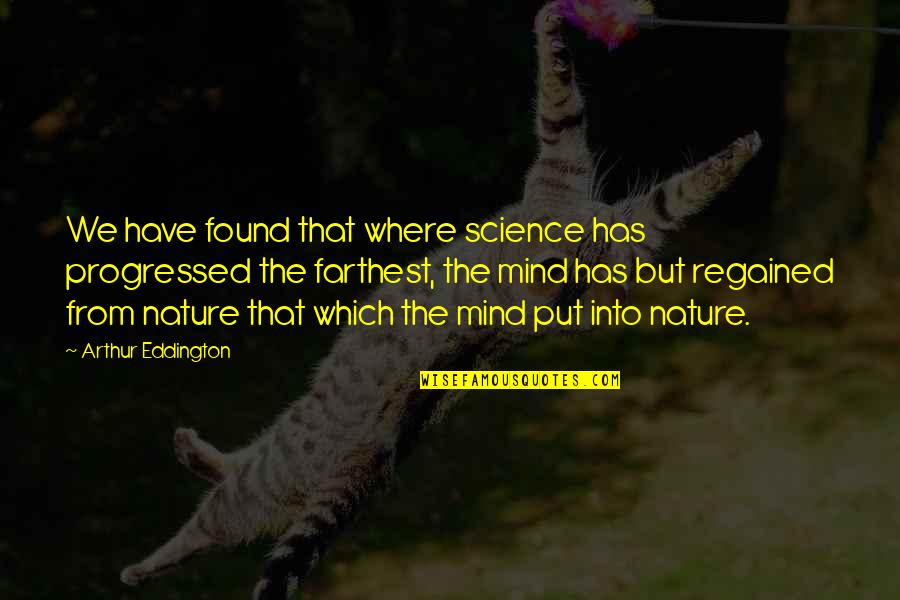 Into Nature Quotes By Arthur Eddington: We have found that where science has progressed