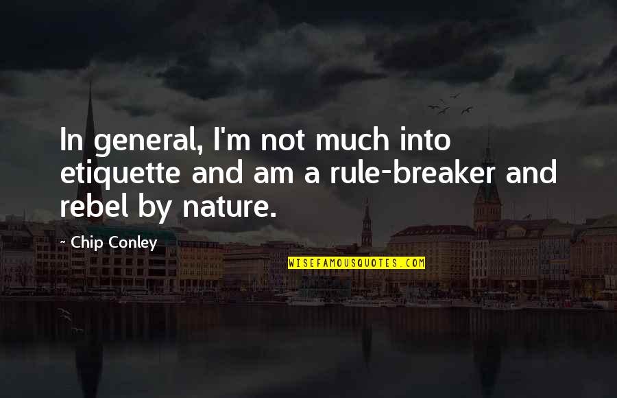 Into Nature Quotes By Chip Conley: In general, I'm not much into etiquette and