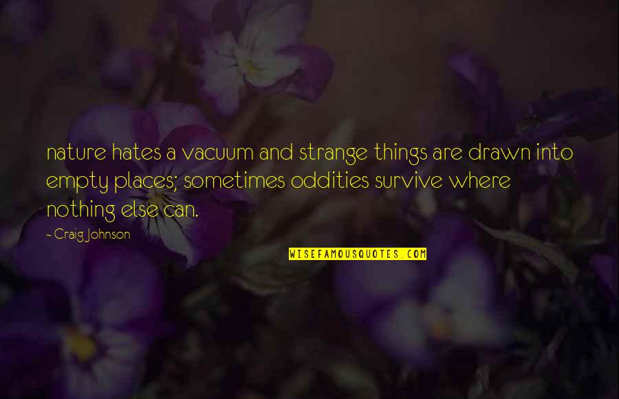 Into Nature Quotes By Craig Johnson: nature hates a vacuum and strange things are