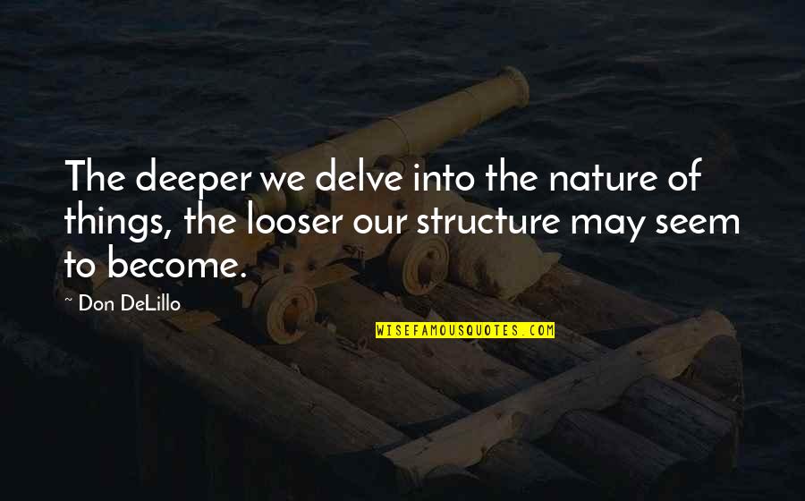 Into Nature Quotes By Don DeLillo: The deeper we delve into the nature of