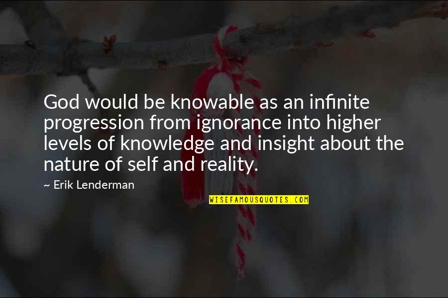 Into Nature Quotes By Erik Lenderman: God would be knowable as an infinite progression
