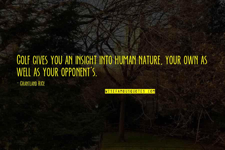 Into Nature Quotes By Grantland Rice: Golf gives you an insight into human nature,