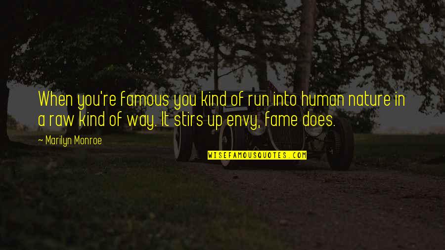 Into Nature Quotes By Marilyn Monroe: When you're famous you kind of run into