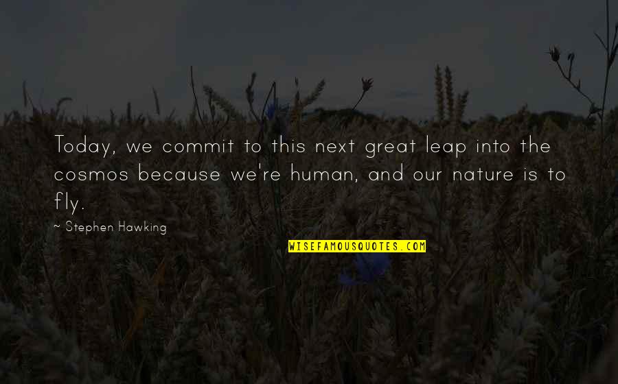 Into Nature Quotes By Stephen Hawking: Today, we commit to this next great leap