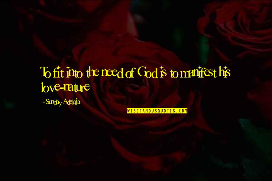 Into Nature Quotes By Sunday Adelaja: To fit into the need of God is