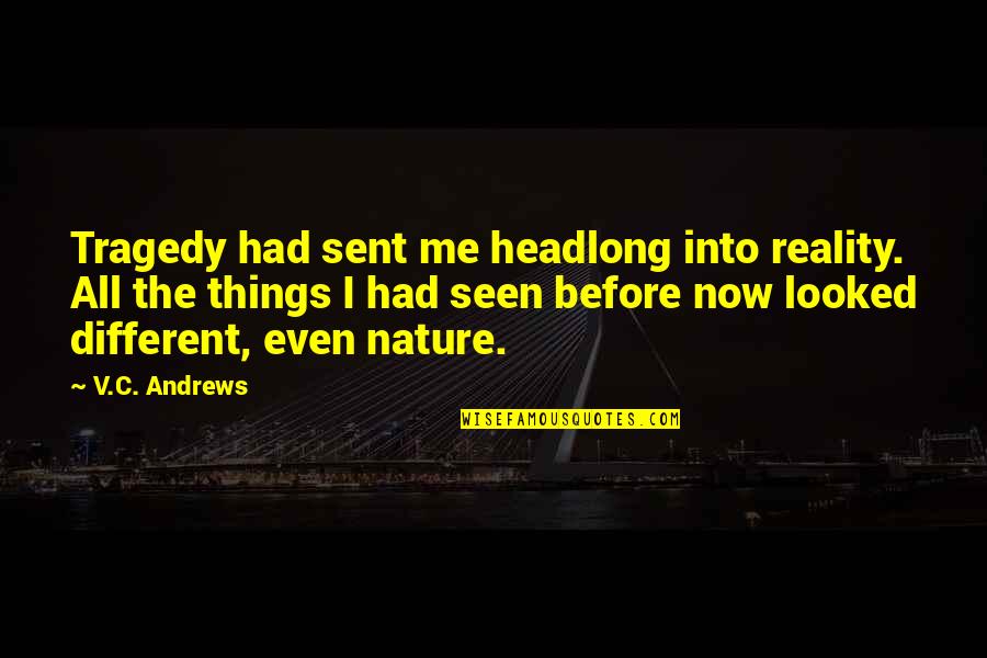Into Nature Quotes By V.C. Andrews: Tragedy had sent me headlong into reality. All