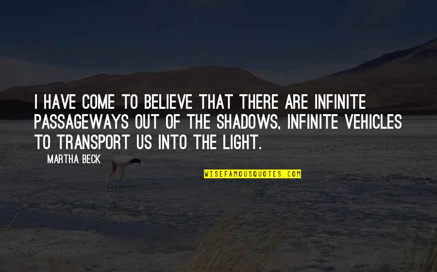 Into Quotes By Martha Beck: I have come to believe that there are