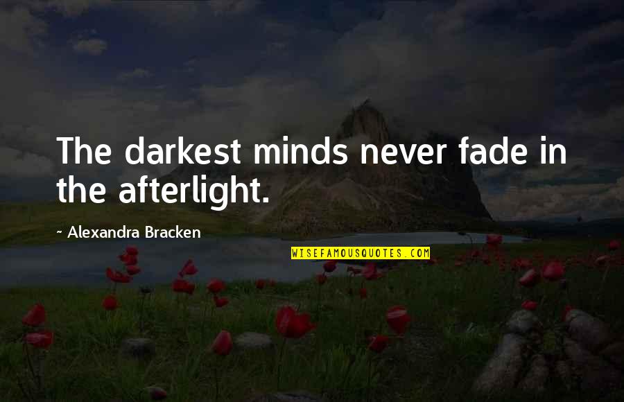 Into The Afterlight Quotes By Alexandra Bracken: The darkest minds never fade in the afterlight.