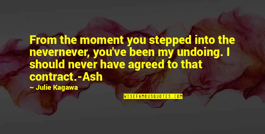 Into The Ash Quotes By Julie Kagawa: From the moment you stepped into the nevernever,