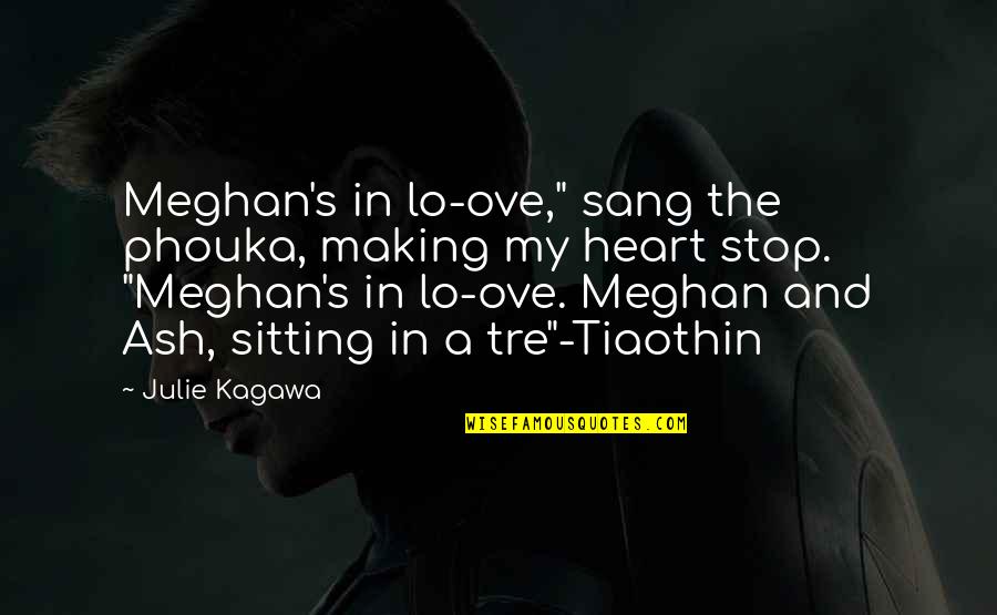 Into The Ash Quotes By Julie Kagawa: Meghan's in lo-ove," sang the phouka, making my