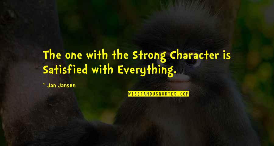 Into The Blue Paul Walker Quotes By Jan Jansen: The one with the Strong Character is Satisfied