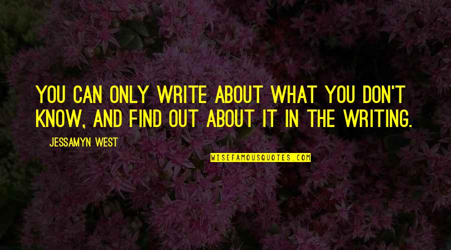 Into The Breach Quotes By Jessamyn West: You can only write about what you don't