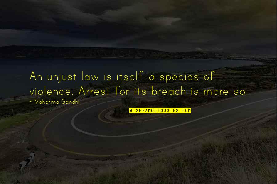 Into The Breach Quotes By Mahatma Gandhi: An unjust law is itself a species of