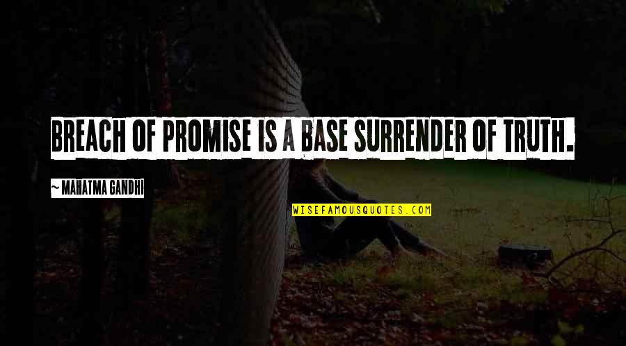 Into The Breach Quotes By Mahatma Gandhi: Breach of promise is a base surrender of Into The Breach Quotes By Mahatma Gandhi: Breach of promise is a base surrender of