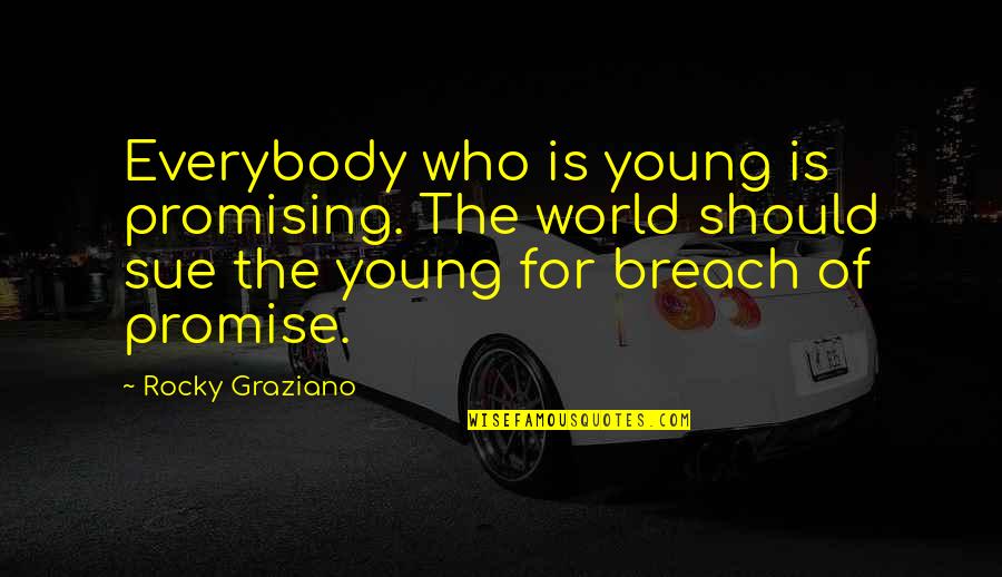 Into The Breach Quotes By Rocky Graziano: Everybody who is young is promising. The world Into The Breach Quotes By Rocky Graziano: Everybody who is young is promising. The world
