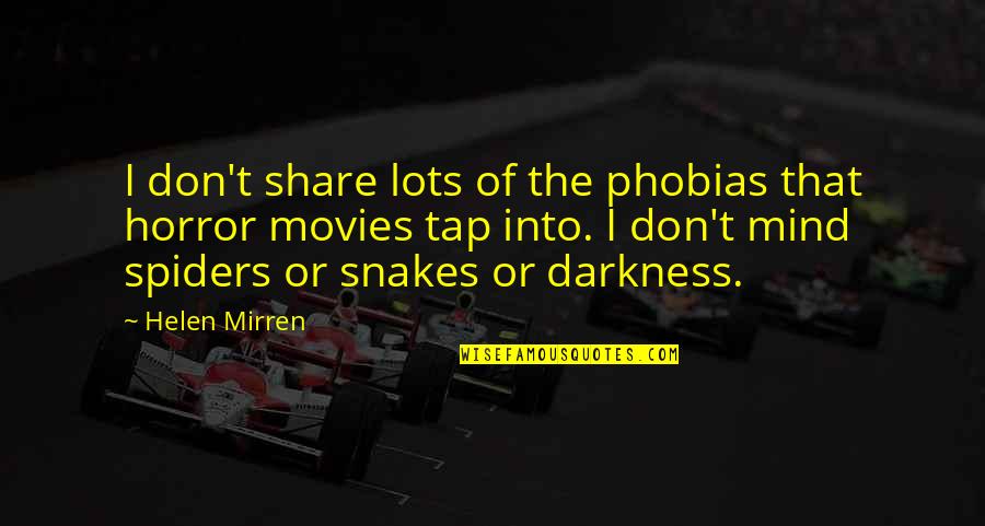 Into The Darkness Quotes By Helen Mirren: I don't share lots of the phobias that