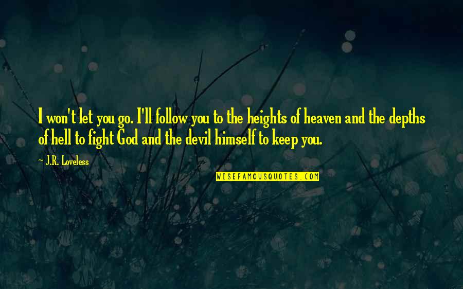 Into The Depths Of God Quotes By J.R. Loveless: I won't let you go. I'll follow you