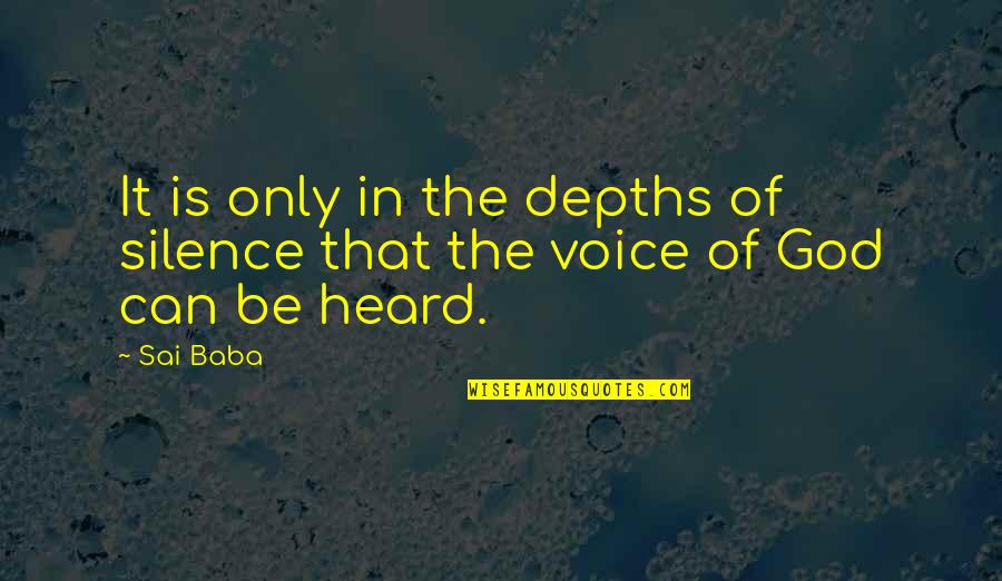 Into The Depths Of God Quotes By Sai Baba: It is only in the depths of silence