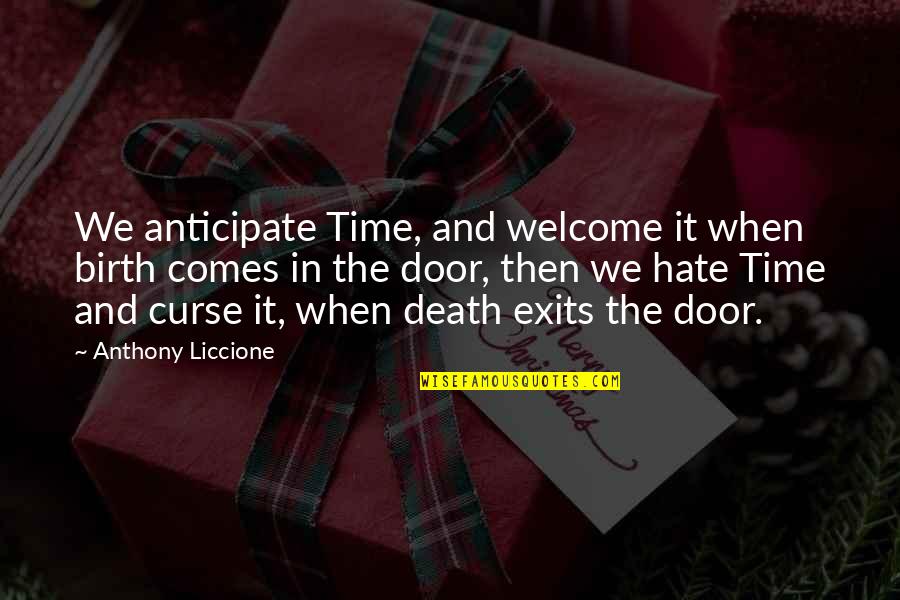 Into The Drowning Deep Quotes By Anthony Liccione: We anticipate Time, and welcome it when birth