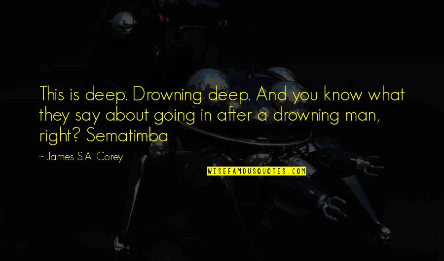 Into The Drowning Deep Quotes By James S.A. Corey: This is deep. Drowning deep. And you know